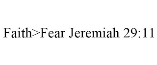 FAITH>FEAR JEREMIAH 29:11