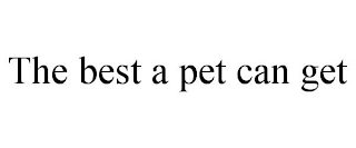 THE BEST A PET CAN GET