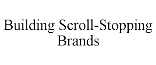 BUILDING SCROLL-STOPPING BRANDS