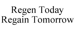 REGEN TODAY REGAIN TOMORROW