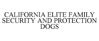 CALIFORNIA ELITE FAMILY SECURITY AND PROTECTION DOGS