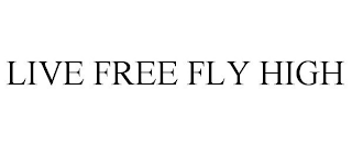 LIVE FREE FLY HIGH