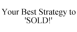 YOUR BEST STRATEGY TO 'SOLD!'