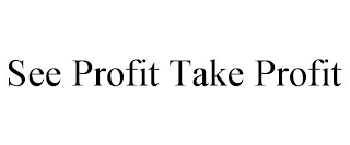 SEE PROFIT TAKE PROFIT