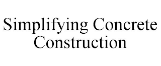 SIMPLIFYING CONCRETE CONSTRUCTION