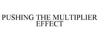 PUSHING THE MULTIPLIER EFFECT