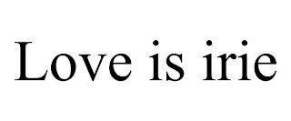 LOVE IS IRIE