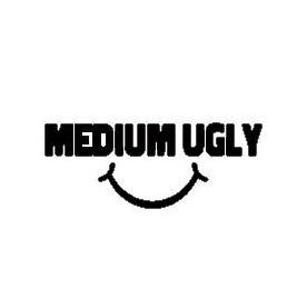 MEDIUM UGLY