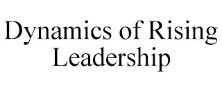 DYNAMICS OF RISING LEADERSHIP