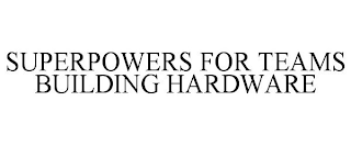 SUPERPOWERS FOR TEAMS BUILDING HARDWARE