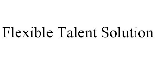 FLEXIBLE TALENT SOLUTION