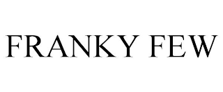 FRANKY FEW