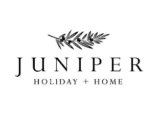 JUNIPER HOLIDAY + HOME