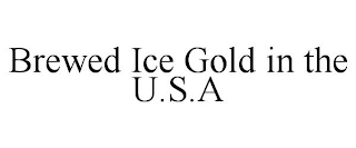 BREWED ICE GOLD IN THE U.S.A