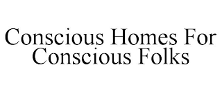 CONSCIOUS HOMES FOR CONSCIOUS FOLKS