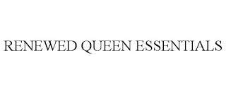 RENEWED QUEEN ESSENTIALS