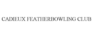 CADIEUX FEATHERBOWLING CLUB