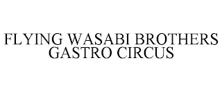 FLYING WASABI BROTHERS GASTRO CIRCUS