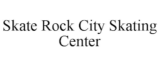 SKATE ROCK CITY SKATING CENTER