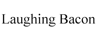LAUGHING BACON