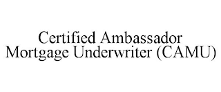 CERTIFIED AMBASSADOR MORTGAGE UNDERWRITER (CAMU)