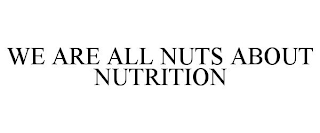 WE ARE ALL NUTS ABOUT NUTRITION