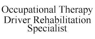 OCCUPATIONAL THERAPY DRIVER REHABILITATION SPECIALIST