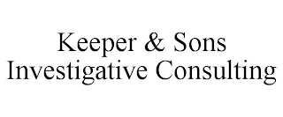 KEEPER & SONS INVESTIGATIVE CONSULTING