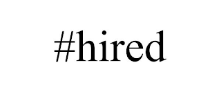 #HIRED