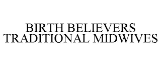 BIRTH BELIEVERS TRADITIONAL MIDWIVES