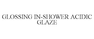 GLOSSING IN-SHOWER ACIDIC GLAZE
