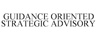 GUIDANCE ORIENTED STRATEGIC ADVISORY