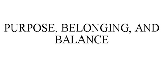 PURPOSE, BELONGING, AND BALANCE