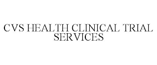 CVS HEALTH CLINICAL TRIAL SERVICES