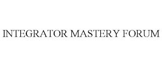 INTEGRATOR MASTERY FORUM