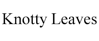KNOTTY LEAVES