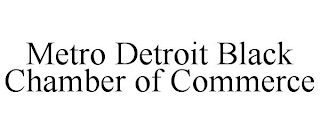 METRO DETROIT BLACK CHAMBER OF COMMERCE