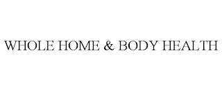 WHOLE HOME & BODY HEALTH