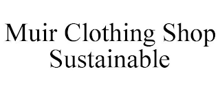 MUIR CLOTHING SHOP SUSTAINABLE
