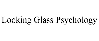 LOOKING GLASS PSYCHOLOGY