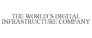 THE WORLD'S DIGITAL INFRASTRUCTURE COMPANY