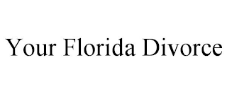 YOUR FLORIDA DIVORCE