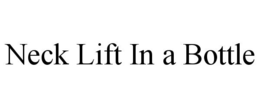 NECK LIFT IN A BOTTLE