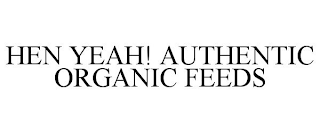 HEN YEAH! AUTHENTIC ORGANIC FEEDS