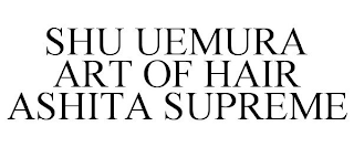 SHU UEMURA ART OF HAIR ASHITA SUPREME