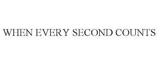 WHEN EVERY SECOND COUNTS