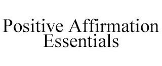 POSITIVE AFFIRMATION ESSENTIALS