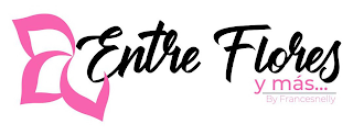 ENTRE FLORES Y MÁS... BY FRANCESNELLY