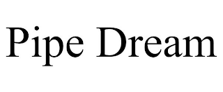 PIPE DREAM