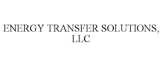 ENERGY TRANSFER SOLUTIONS, LLC